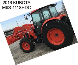 2018 KUBOTA M6S-111SHDC