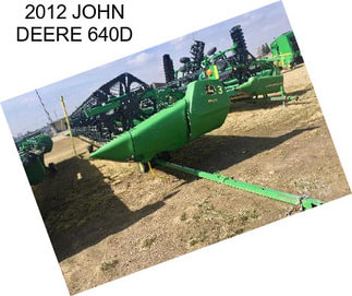 2012 JOHN DEERE 640D