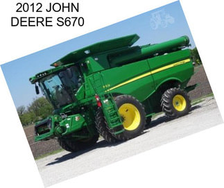 2012 JOHN DEERE S670