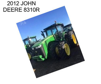 2012 JOHN DEERE 8310R