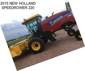 2015 NEW HOLLAND SPEEDROWER 220