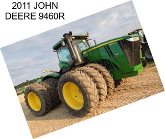 2011 JOHN DEERE 9460R