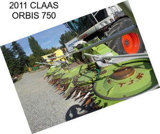 2011 CLAAS ORBIS 750