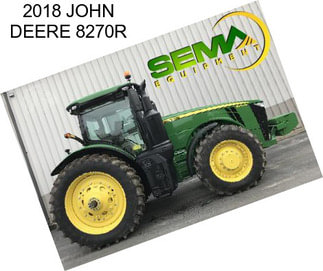 2018 JOHN DEERE 8270R