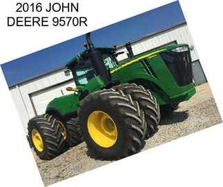 2016 JOHN DEERE 9570R