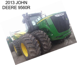 2013 JOHN DEERE 9560R