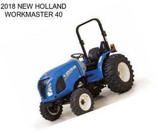 2018 NEW HOLLAND WORKMASTER 40