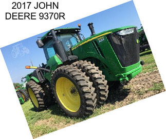 2017 JOHN DEERE 9370R