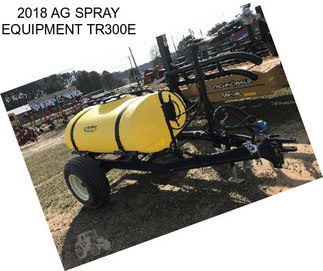 2018 AG SPRAY EQUIPMENT TR300E