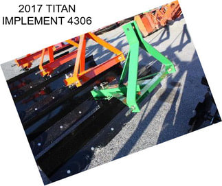2017 TITAN IMPLEMENT 4306