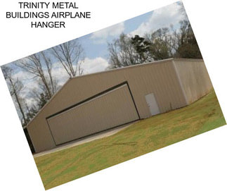 TRINITY METAL BUILDINGS AIRPLANE HANGER