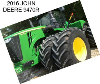 2016 JOHN DEERE 9470R