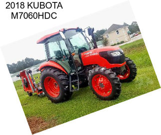 2018 KUBOTA M7060HDC