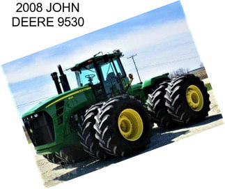 2008 JOHN DEERE 9530