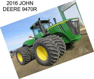 2016 JOHN DEERE 9470R