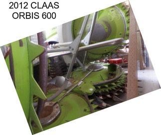 2012 CLAAS ORBIS 600