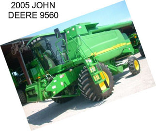 2005 JOHN DEERE 9560