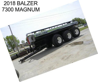 2018 BALZER 7300 MAGNUM