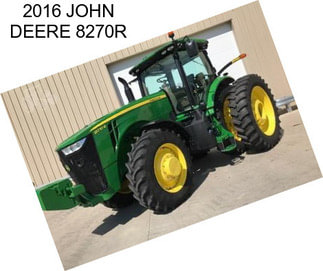 2016 JOHN DEERE 8270R