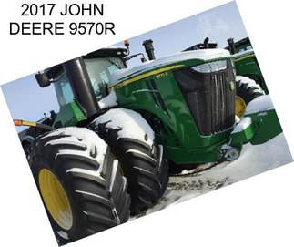 2017 JOHN DEERE 9570R