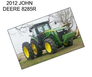 2012 JOHN DEERE 8285R