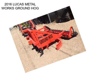 2016 LUCAS METAL WORKS GROUND HOG