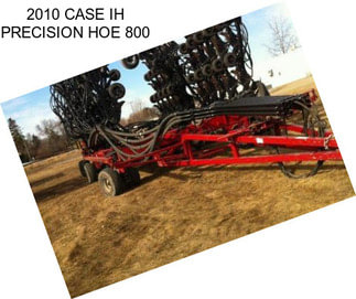 2010 CASE IH PRECISION HOE 800