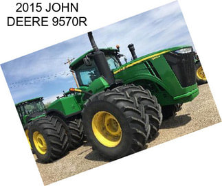 2015 JOHN DEERE 9570R