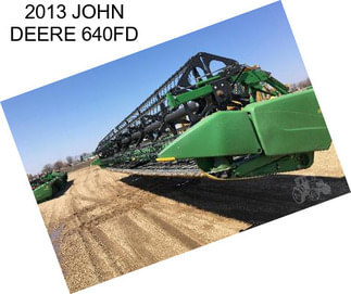 2013 JOHN DEERE 640FD