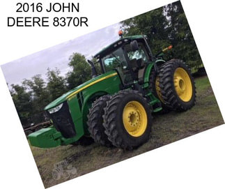 2016 JOHN DEERE 8370R