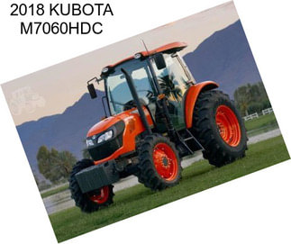 2018 KUBOTA M7060HDC