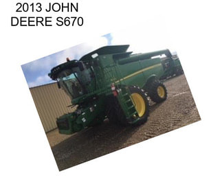2013 JOHN DEERE S670
