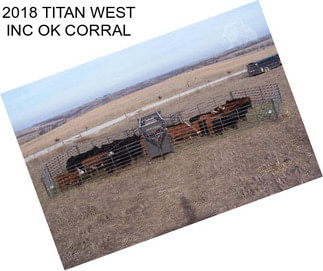 2018 TITAN WEST INC OK CORRAL