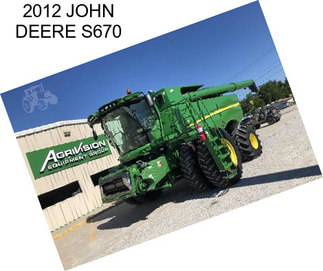 2012 JOHN DEERE S670