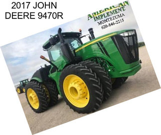 2017 JOHN DEERE 9470R