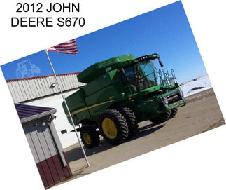 2012 JOHN DEERE S670