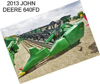 2013 JOHN DEERE 640FD