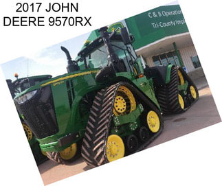 2017 JOHN DEERE 9570RX