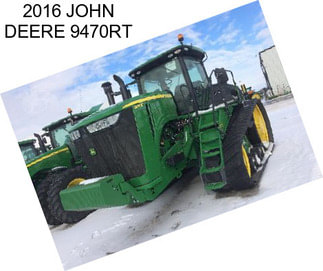 2016 JOHN DEERE 9470RT