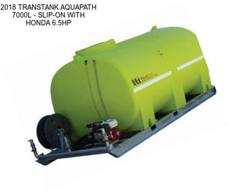 2018 TRANSTANK AQUAPATH 7000L - SLIP-ON WITH HONDA 6.5HP