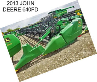 2013 JOHN DEERE 640FD