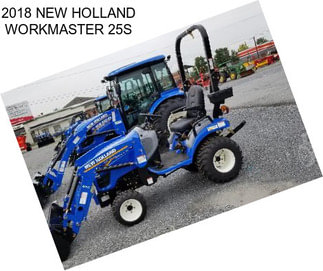 2018 NEW HOLLAND WORKMASTER 25S