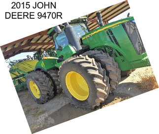 2015 JOHN DEERE 9470R