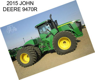 2015 JOHN DEERE 9470R