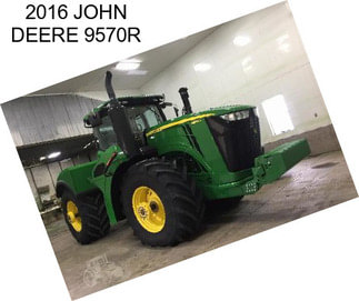 2016 JOHN DEERE 9570R