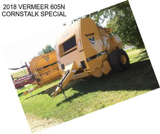 2018 VERMEER 605N CORNSTALK SPECIAL