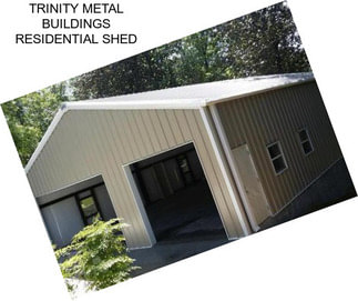 TRINITY METAL BUILDINGS RESIDENTIAL SHED