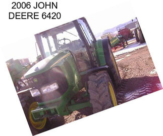 2006 JOHN DEERE 6420