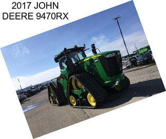 2017 JOHN DEERE 9470RX