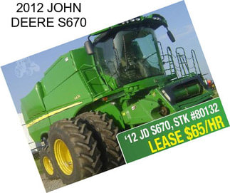 2012 JOHN DEERE S670